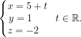 \dpi{120} \left\{\begin{matrix} x=5+t\\ y= 1\; \; \; \; \; \\ z=-2 \; \; \; \end{matrix}\right.\; \; t\in \mathbb{R}.